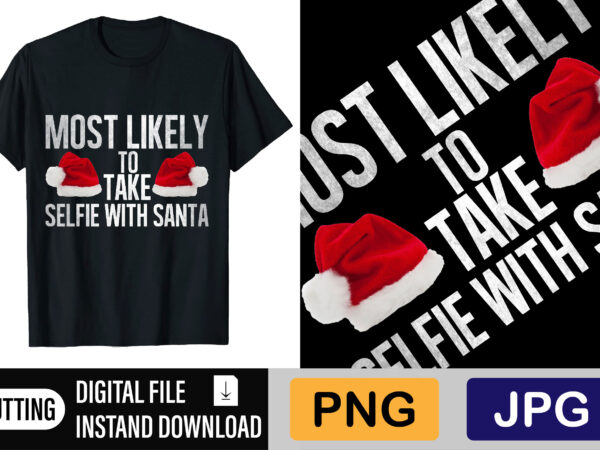 Most likely to take selfie with santa t shirt designs for sale