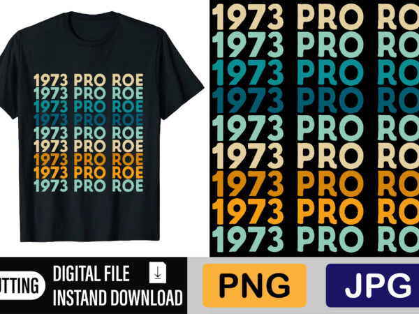 Pro roe since 1973 t shirt illustration