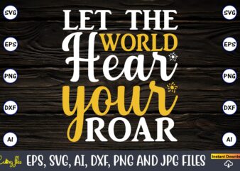 let the world hear your roar,Dinosaur, png, svg,Dinosaur svg Bundle, Birthday Pack, Jurassic park, kids dinosaur svg, Dinosaur Bundle svg,png, svg,Dinosaur SVG, Dinosaurs Clipart, Baby Dinosaur Svg, Jurassic Clipart, Dinosaur t shirt vector graphic