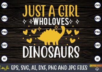 Just a girl who loves dinosaurs,Dinosaur, png, svg,Dinosaur svg Bundle, Birthday Pack, Jurassic park, kids dinosaur svg, Dinosaur Bundle svg,png, svg,Dinosaur SVG, Dinosaurs Clipart, Baby Dinosaur Svg, Jurassic Clipart, Dinosaur
