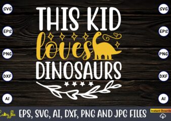 This kid loves dinosaurs,Dinosaur, png, svg,Dinosaur svg Bundle, Birthday Pack, Jurassic park, kids dinosaur svg, Dinosaur Bundle svg,png, svg,Dinosaur SVG, Dinosaurs Clipart, Baby Dinosaur Svg, Jurassic Clipart, Dinosaur Bundle svg t shirt designs for sale