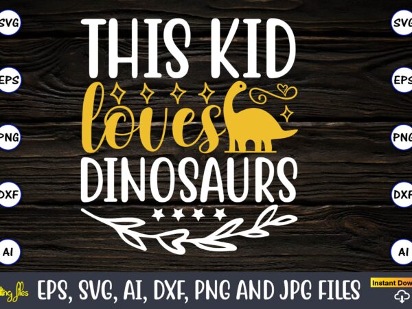 This kid loves dinosaurs,dinosaur, png, svg,dinosaur svg bundle, birthday pack, jurassic park, kids dinosaur svg, dinosaur bundle svg,png, svg,dinosaur svg, dinosaurs clipart, baby dinosaur svg, jurassic clipart, dinosaur bundle svg t shirt designs for sale