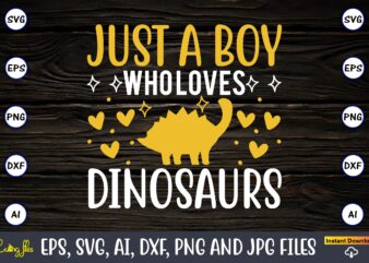 Just a boy who loves dinosaurs, Dinosaur, png, svg,Dinosaur svg Bundle, Birthday Pack, Jurassic park, kids dinosaur svg, Dinosaur Bundle svg,png, svg,Dinosaur SVG, Dinosaurs Clipart, Baby Dinosaur Svg, Jurassic Clipart,