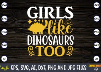 Girls like dinosaurs,Dinosaur, png, svg,Dinosaur svg Bundle, Birthday Pack, Jurassic park, kids dinosaur svg, Dinosaur Bundle svg,png, svg,Dinosaur SVG, Dinosaurs Clipart, Baby Dinosaur Svg, Jurassic Clipart, Dinosaur Bundle svg for