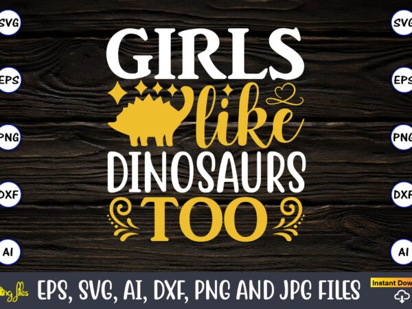 Girls like dinosaurs,dinosaur, png, svg,dinosaur svg bundle, birthday pack, jurassic park, kids dinosaur svg, dinosaur bundle svg,png, svg,dinosaur svg, dinosaurs clipart, baby dinosaur svg, jurassic clipart, dinosaur bundle svg for t shirt design template Girls like dinosaurs,dinosaur, png, svg,dinosaur svg bundle, birthday pack, jurassic park, kids dinosaur svg, dinosaur bundle svg,png, svg,dinosaur svg, dinosaurs clipart, baby dinosaur svg, jurassic clipart, dinosaur bundle svg for t shirt design template