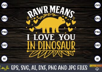 Rawr means i love you in dinosaur,Dinosaur, png, svg,Dinosaur svg Bundle, Birthday Pack, Jurassic park, kids dinosaur svg, Dinosaur Bundle svg,png, svg,Dinosaur SVG, Dinosaurs Clipart, Baby Dinosaur Svg, Jurassic Clipart, t shirt design online
