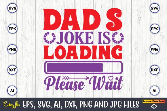 Dad's joke is loading please wait,Father's Day svg Bundle,SVG,Fathers t-shirt, Fathers svg, Fathers svg vector, Fathers vector t-shirt, t-shirt, t-shirt design,Dad svg, Daddy svg, svg, dxf, png, eps, jpg, Print