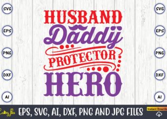 Husband daddy protector hero,Father’s Day svg Bundle,SVG,Fathers t-shirt, Fathers svg, Fathers svg vector, Fathers vector t-shirt, t-shirt, t-shirt design,Dad svg, Daddy svg, svg, dxf, png, eps, jpg, Print Files, Cut