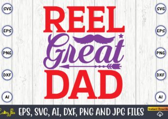 Reel great dad,Father’s Day svg Bundle,SVG,Fathers t-shirt, Fathers svg, Fathers svg vector, Fathers vector t-shirt, t-shirt, t-shirt design,Dad svg, Daddy svg, svg, dxf, png, eps, jpg, Print Files, Cut Files,