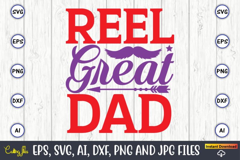 Reel great dad,Father's Day svg Bundle,SVG,Fathers t-shirt, Fathers svg, Fathers svg vector, Fathers vector t-shirt, t-shirt, t-shirt design,Dad svg, Daddy svg, svg, dxf, png, eps, jpg, Print Files, Cut Files,