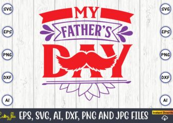 My father’s day,Father’s Day svg Bundle,SVG,Fathers t-shirt, Fathers svg, Fathers svg vector, Fathers vector t-shirt, t-shirt, t-shirt design,Dad svg, Daddy svg, svg, dxf, png, eps, jpg, Print Files, Cut Files,