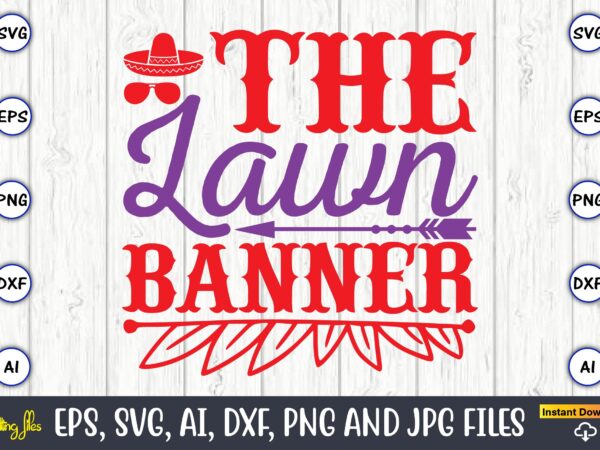 The lawn banner,father’s day svg bundle,svg,fathers t-shirt, fathers svg, fathers svg vector, fathers vector t-shirt, t-shirt, t-shirt design,dad svg, daddy svg, svg, dxf, png, eps, jpg, print files, cut files,