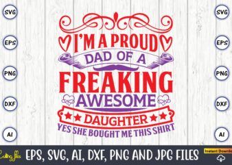 I’m a proud dad of a freaking awesome daughter yes she bought me this shirt,Father’s Day svg Bundle,SVG,Fathers t-shirt, Fathers svg, Fathers svg vector, Fathers vector t-shirt, t-shirt, t-shirt design,Dad