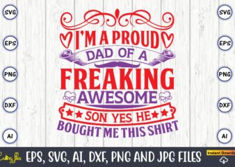 I’m a proud dad of a freaking awesome son yes he bought me this shirt, Father’s Day svg Bundle,SVG,Fathers t-shirt, Fathers svg, Fathers svg vector, Fathers vector t-shirt, t-shirt, t-shirt