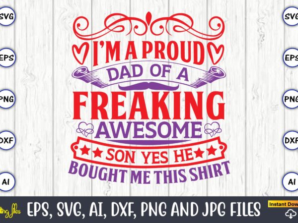 I’m a proud dad of a freaking awesome son yes he bought me this shirt, father’s day svg bundle,svg,fathers t-shirt, fathers svg, fathers svg vector, fathers vector t-shirt, t-shirt, t-shirt