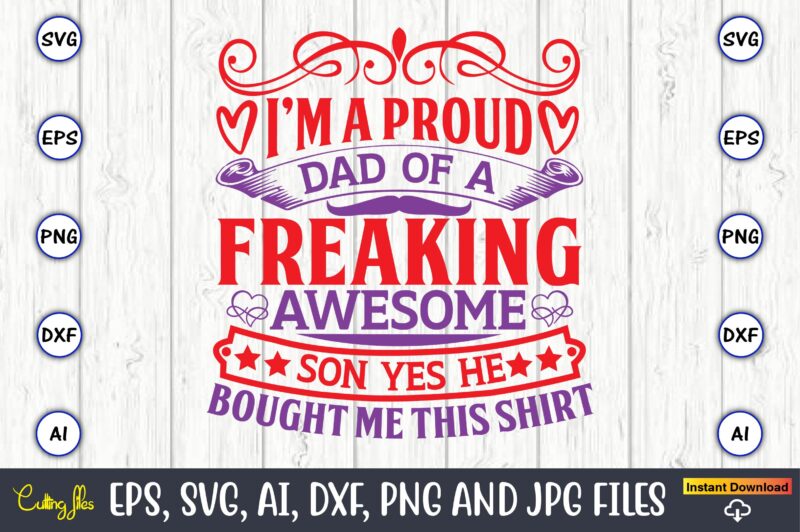 I’m a proud dad of a freaking awesome son yes he bought me this shirt, Father's Day svg Bundle,SVG,Fathers t-shirt, Fathers svg, Fathers svg vector, Fathers vector t-shirt, t-shirt, t-shirt