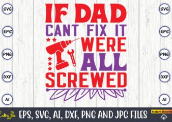 If Dad can’t fix it we’re all screwed, Father’s Day svg Bundle,SVG,Fathers t-shirt, Fathers svg, Fathers svg vector, Fathers vector t-shirt, t-shirt, t-shirt design,Dad svg, Daddy svg, svg, dxf, png,
