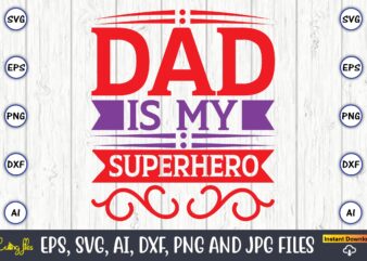 Dad is my superhero,Father’s Day svg Bundle,SVG,Fathers t-shirt, Fathers svg, Fathers svg vector, Fathers vector t-shirt, t-shirt, t-shirt design,Dad svg, Daddy svg, svg, dxf, png, eps, jpg, Print Files, Cut