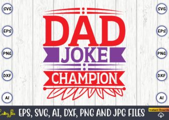 Dad joke champion,Father’s Day svg Bundle,SVG,Fathers t-shirt, Fathers svg, Fathers svg vector, Fathers vector t-shirt, t-shirt, t-shirt design,Dad svg, Daddy svg, svg, dxf, png, eps, jpg, Print Files, Cut Files,