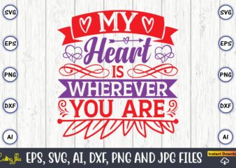 My heart is wherever you are,Valentine day,Valentine’s day t shirt design bundle, valentines day t shirts, valentine’s day t shirt designs, valentine’s day t shirts couples, valentine’s day t shirt