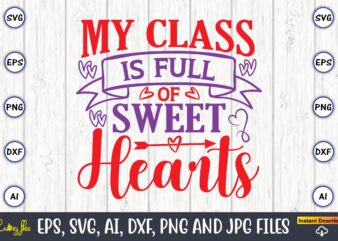 My class is full of sweethearts,Valentine day,Valentine’s day t shirt design bundle, valentines day t shirts, valentine’s day t shirt designs, valentine’s day t shirts couples, valentine’s day t shirt
