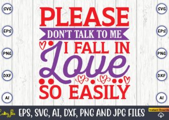 Please don’t talk to me i fall in love so easily,Valentine day,Valentine’s day t shirt design bundle, valentines day t shirts, valentine’s day t shirt designs, valentine’s day t shirts