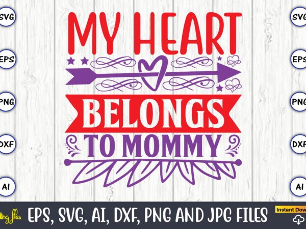 My heart belongs to mommy,valentine day,valentine’s day t shirt design bundle, valentines day t shirts, valentine’s day t shirt designs, valentine’s day t shirts couples, valentine’s day t shirt ideas,