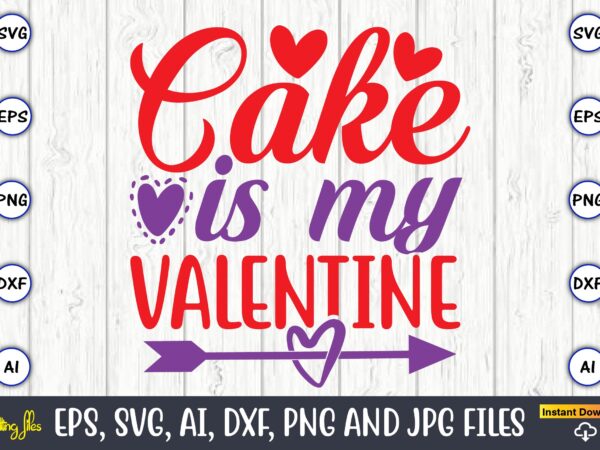 Cake is my valentine,valentine day,valentine’s day t shirt design bundle, valentines day t shirts, valentine’s day t shirt designs, valentine’s day t shirts couples, valentine’s day t shirt ideas, valentine’s