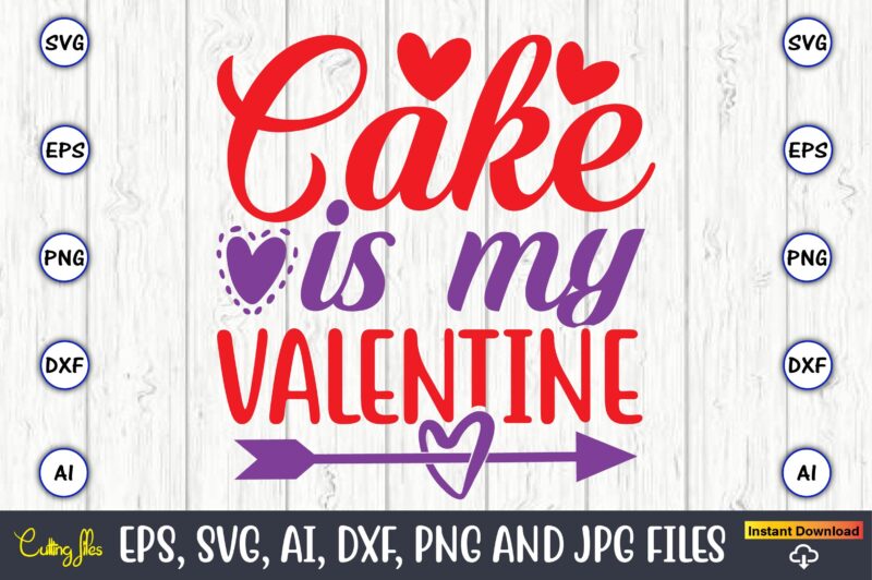 Cake is my valentine,Valentine day,Valentine's day t shirt design bundle, valentines day t shirts, valentine’s day t shirt designs, valentine’s day t shirts couples, valentine’s day t shirt ideas, valentine’s