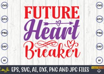 Future heart breaker,Valentine day,Valentine’s day t shirt design bundle, valentines day t shirts, valentine’s day t shirt designs, valentine’s day t shirts couples, valentine’s day t shirt ideas, valentine’s day