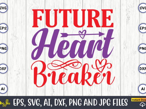 Future heart breaker,valentine day,valentine’s day t shirt design bundle, valentines day t shirts, valentine’s day t shirt designs, valentine’s day t shirts couples, valentine’s day t shirt ideas, valentine’s day