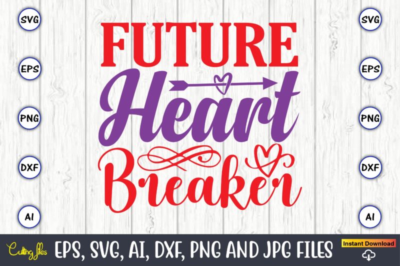 Future heart breaker,Valentine day,Valentine's day t shirt design bundle, valentines day t shirts, valentine’s day t shirt designs, valentine’s day t shirts couples, valentine’s day t shirt ideas, valentine’s day