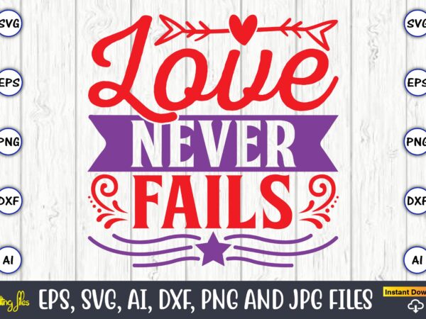 Love never fails,valentine day,valentine’s day t shirt design bundle, valentines day t shirts, valentine’s day t shirt designs, valentine’s day t shirts couples, valentine’s day t shirt ideas, valentine’s day