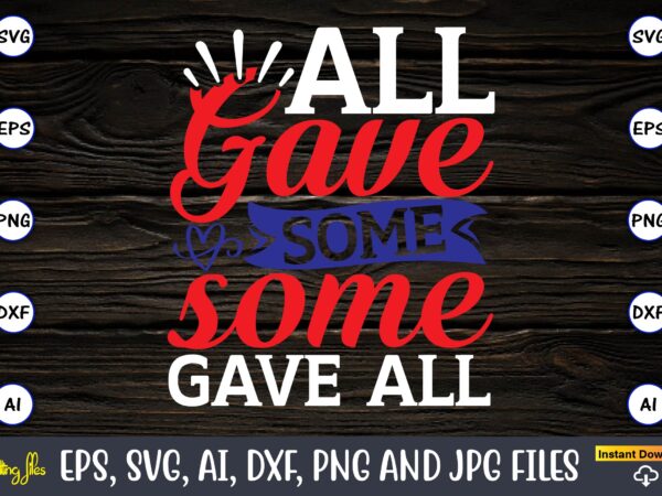 All gave some some gave all,memorial day,memorial day svg bundle,svg,happy memorial day, memorial day t-shirt,memorial day svg, memorial day svg vector,memorial day vector, memorial day design, t-shirt, t-shirt design,memorial day