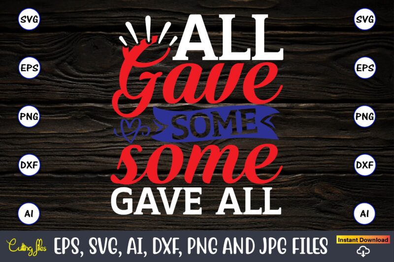 All gave some some gave all,Memorial day,memorial day svg bundle,svg,happy memorial day, memorial day t-shirt,memorial day svg, memorial day svg vector,memorial day vector, memorial day design, t-shirt, t-shirt design,Memorial Day