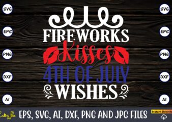 Fireworks kisses 4th of july wishes,Memorial day,memorial day svg bundle,svg,happy memorial day, memorial day t-shirt,memorial day svg, memorial day svg vector,memorial day vector, memorial day design, t-shirt, t-shirt design,Memorial Day