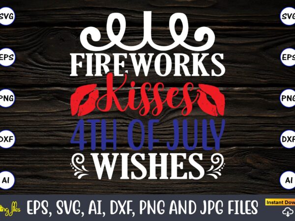 Fireworks kisses 4th of july wishes,memorial day,memorial day svg bundle,svg,happy memorial day, memorial day t-shirt,memorial day svg, memorial day svg vector,memorial day vector, memorial day design, t-shirt, t-shirt design,memorial day
