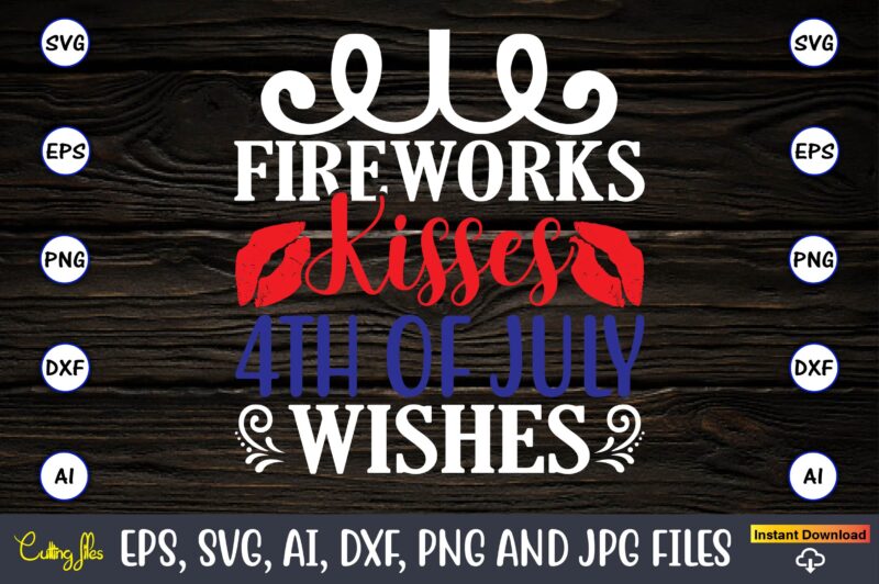 Fireworks kisses 4th of july wishes,Memorial day,memorial day svg bundle,svg,happy memorial day, memorial day t-shirt,memorial day svg, memorial day svg vector,memorial day vector, memorial day design, t-shirt, t-shirt design,Memorial Day