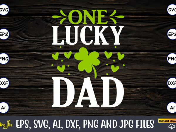 One lucky dad, st. patrick’s day,st. patrick’s dayt-shirt,st. patrick’s day design,st. patrick’s day t-shirt design bundle,st. patrick’s day svg,st. patrick’s day svg bundle,st. patrick’s day lucky shirt,st. patricks day shirt,shamrock