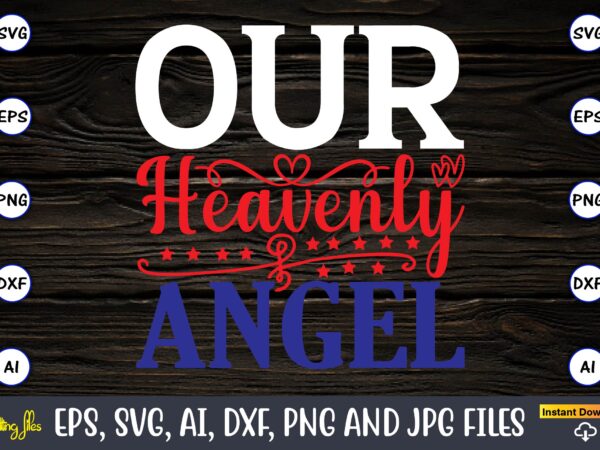 Our heavenly angel,memorial day,memorial day svg bundle,svg,happy memorial day, memorial day t-shirt,memorial day svg, memorial day svg vector,memorial day vector, memorial day design, t-shirt, t-shirt design,memorial day game bundle, printable
