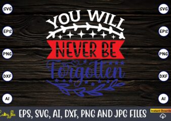 You will never be forgotten,Memorial day,memorial day svg bundle,svg,happy memorial day, memorial day t-shirt,memorial day svg, memorial day svg vector,memorial day vector, memorial day design, t-shirt, t-shirt design,Memorial Day Game