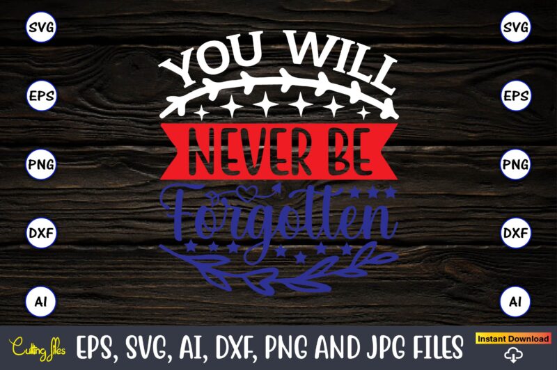 You will never be forgotten,Memorial day,memorial day svg bundle,svg,happy memorial day, memorial day t-shirt,memorial day svg, memorial day svg vector,memorial day vector, memorial day design, t-shirt, t-shirt design,Memorial Day Game