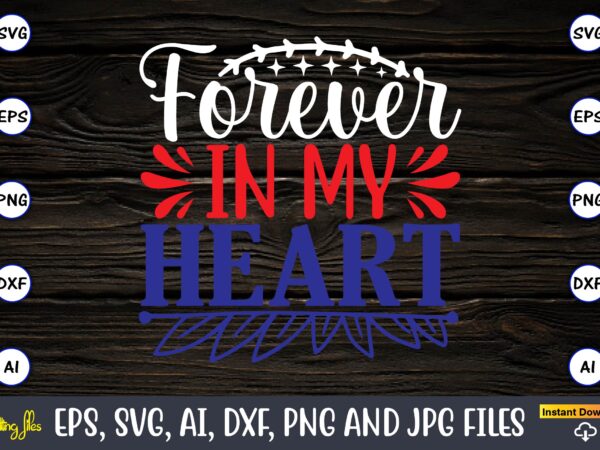 Forever in my heart,memorial day,memorial day svg bundle,svg,happy memorial day, memorial day t-shirt,memorial day svg, memorial day svg vector,memorial day vector, memorial day design, t-shirt, t-shirt design,memorial day game bundle,