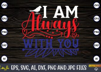 I am always with you,Memorial day,memorial day svg bundle,svg,happy memorial day, memorial day t-shirt,memorial day svg, memorial day svg vector,memorial day vector, memorial day design, t-shirt, t-shirt design,Memorial Day Game