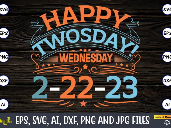 Happy twosday! wednesday 2-22-23,twosday,twosdaysvg,twosday design,twosday svg design,twosday t-shirt,twosday t-shirt design,twosday svg bundle, happy twosday svg, twosday svg, twosday shirt, 22223 svg, february 22,2023, 2-22-23 svg, twosday 2023, cut file cricut,happy