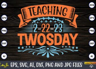 Teaching 2-22-23 Twosday,Twosday,Twosdaysvg,Twosday design,Twosday svg design,Twosday t-shirt,Twosday t-shirt design,Twosday SVG Bundle, Happy Twosday SVG, Twosday SVG, Twosday Shirt, 22223 svg, February 22,2023, 2-22-23 svg, Twosday 2023, Cut File Cricut,Happy Twosday