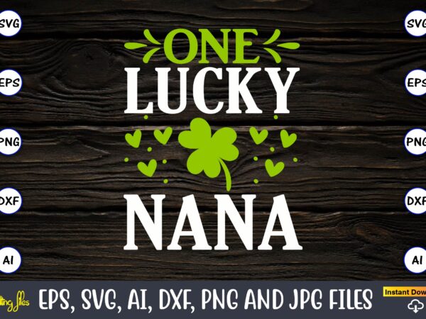 One lucky nana, st. patrick’s day,st. patrick’s dayt-shirt,st. patrick’s day design,st. patrick’s day t-shirt design bundle,st. patrick’s day svg,st. patrick’s day svg bundle,st. patrick’s day lucky shirt,st. patricks day shirt,shamrock