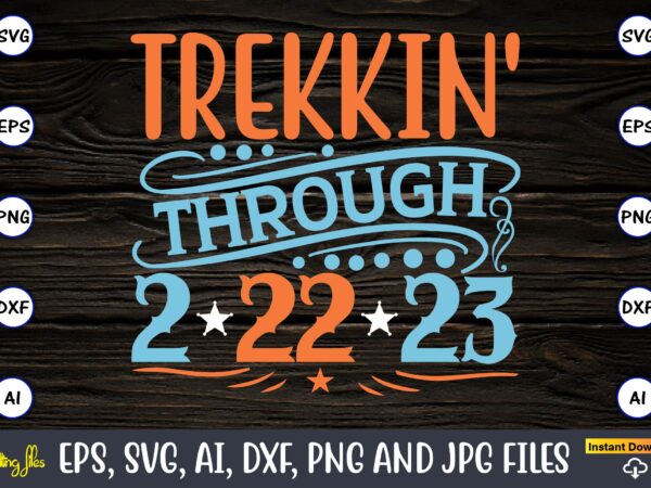 Trekkin’ through 2-22-23,twosday,twosdaysvg,twosday design,twosday svg design,twosday t-shirt,twosday t-shirt design,twosday svg bundle, happy twosday svg, twosday svg, twosday shirt, 22223 svg, february 22,2023, 2-22-23 svg, twosday 2023, cut file cricut,happy twosday