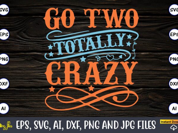 Go two totally crazy,twosday,twosdaysvg,twosday design,twosday svg design,twosday t-shirt,twosday t-shirt design,twosday svg bundle, happy twosday svg, twosday svg, twosday shirt, 22223 svg, february 22,2023, 2-22-23 svg, twosday 2023, cut file cricut,happy