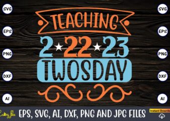 Teaching 2-22-23 Twosday,Twosday,Twosdaysvg,Twosday design,Twosday svg design,Twosday t-shirt,Twosday t-shirt design,Twosday SVG Bundle, Happy Twosday SVG, Twosday SVG, Twosday Shirt, 22223 svg, February 22,2023, 2-22-23 svg, Twosday 2023, Cut File Cricut,Happy Twosday